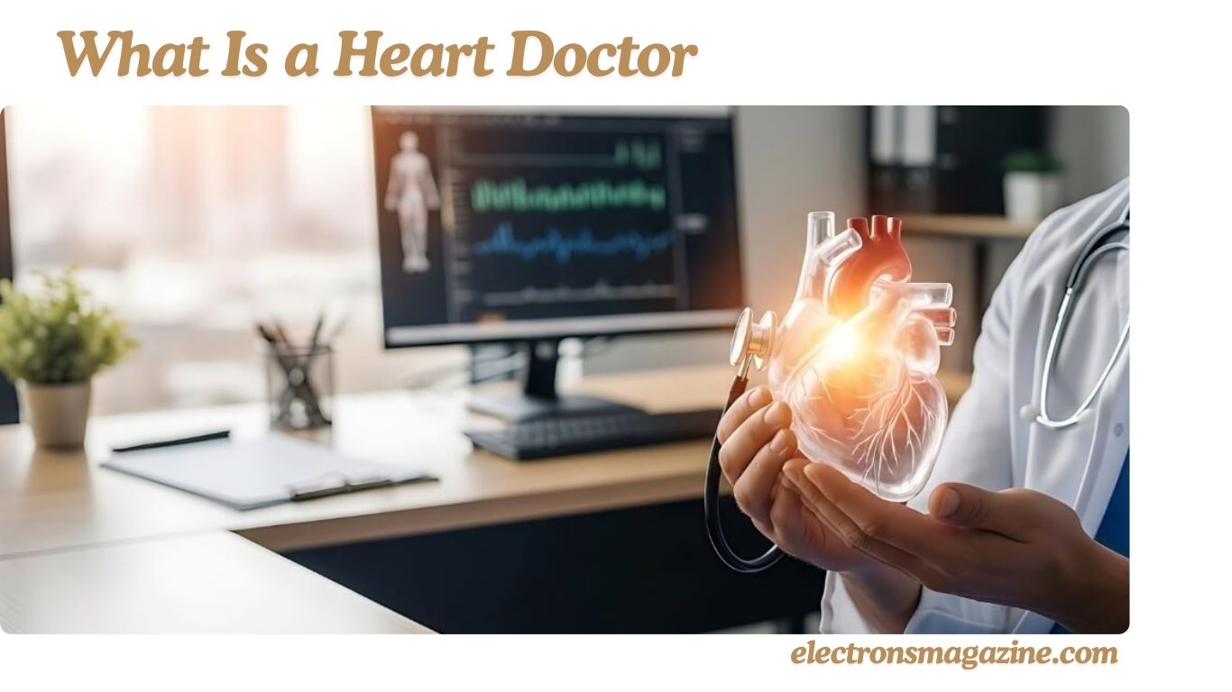 What Is a Heart Doctor