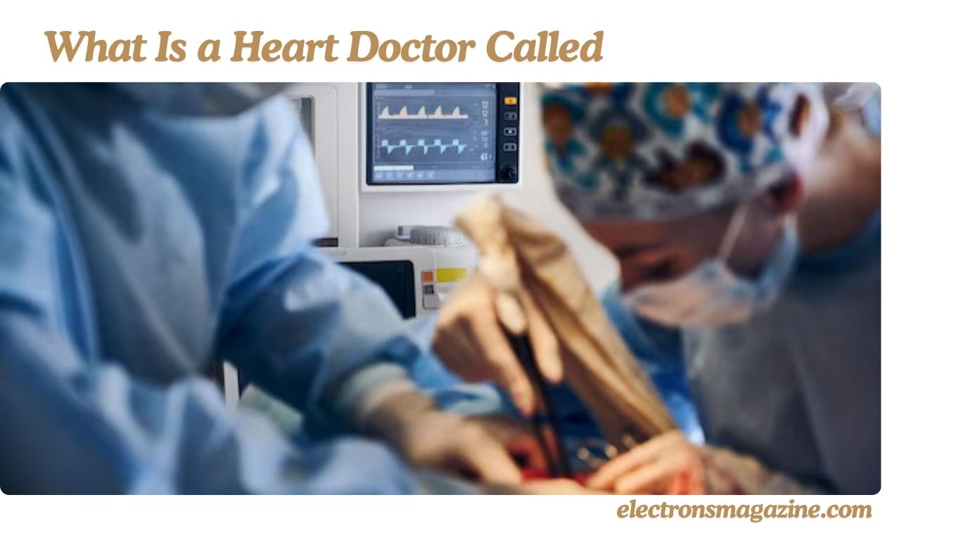 What Is a Heart Doctor Called
