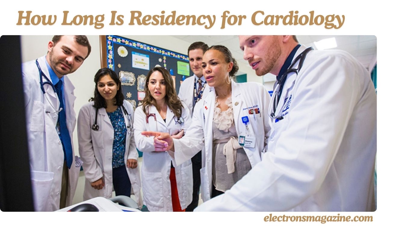 How Long Is Residency for Cardiology