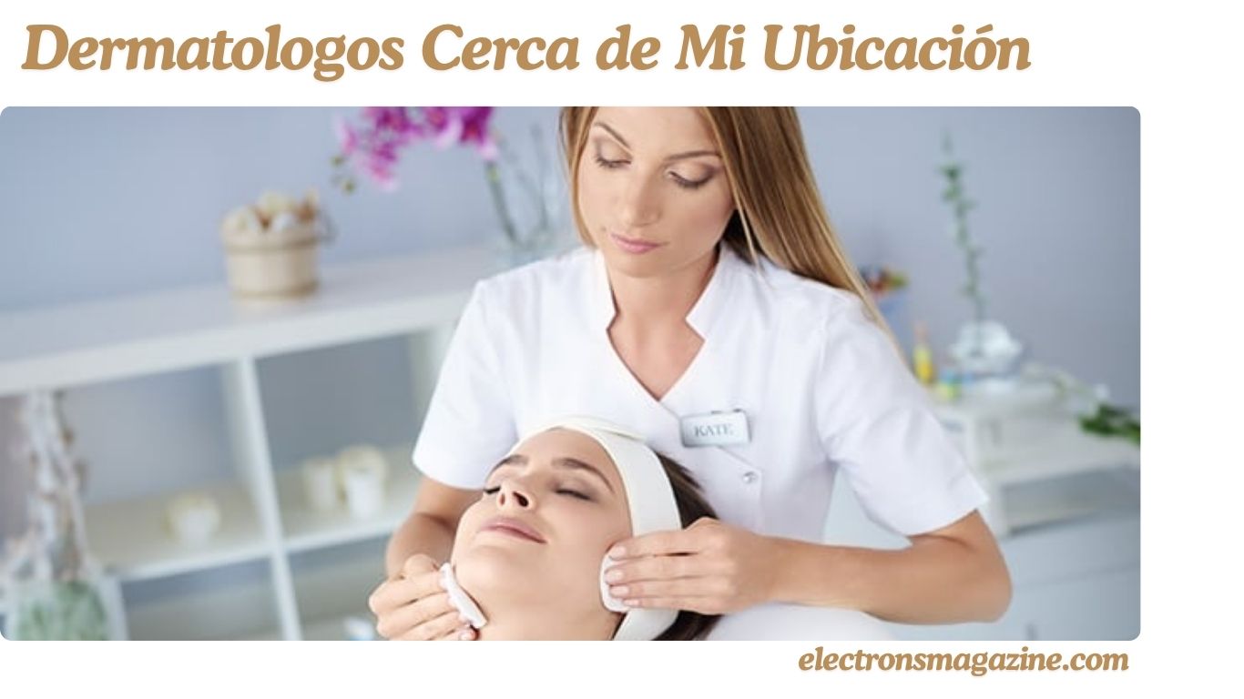 Dermatologos Cerca de Mi Ubicación