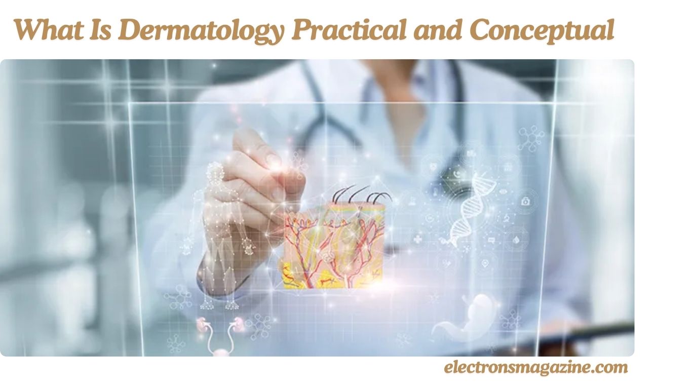What Is Dermatology Practical and Conceptual