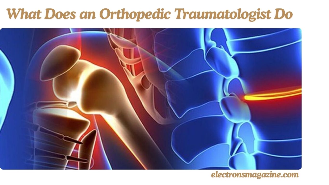 What Does an Orthopedic Traumatologist Do